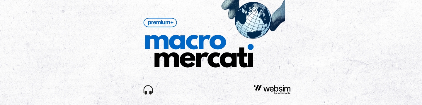 Macro e Mercati premium in evidenza Macro e Mercati premium in evidenza